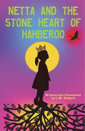 Netta And The Stone Heart Of Hahberoo, De Holgate, L. M.. Editorial Lightning Source Inc, Tapa Blanda En Inglés