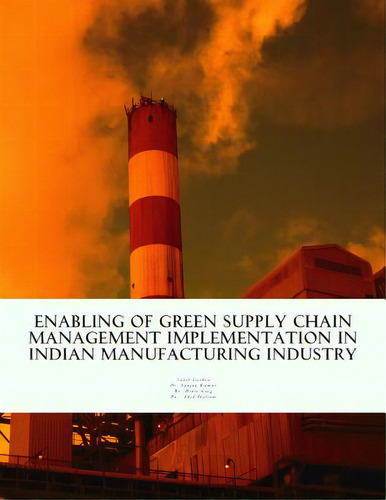 Enabling Of Green Supply Chain Management Implementation In Indian Manufacturing Industry, De Kumar, Sanjay. Editorial Createspace, Tapa Blanda En Inglés