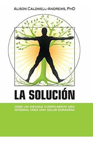 Libro : La Solucion Como Un Enfoque Cuerpo-mente Mas...