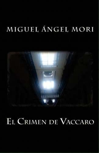El Crimen De Vaccaro, De Miguel Angel Mori. Editorial Createspace Independent Publishing Platform, Tapa Blanda En Español