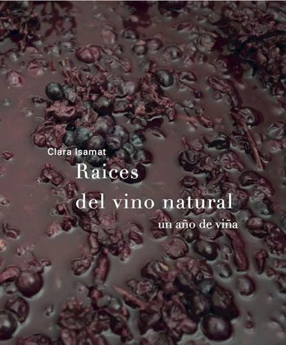 Raãâces Del Vino Natural: Un Año De Viña, De Isamat Rivière, Clara., Vol. 1. Editorial Sdòedicions En Español