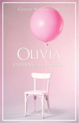 Libro Olivia: Enfermiza Obsesión - Giselle Schwarzkopf