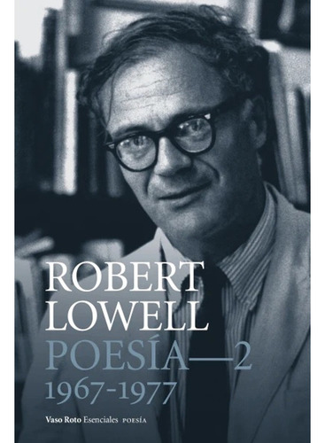 Poesía Completa Vol. 2 (1967-1977) - Robert Lowell