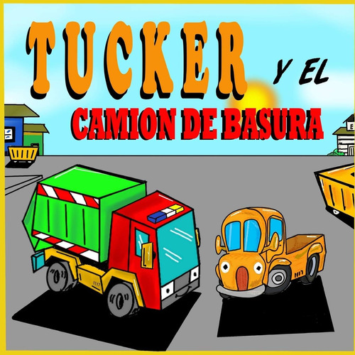 Libro: Tucker Y El Camión De Basura: Libros De Camiones Para