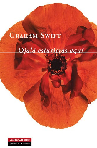 Ojala Estuvieras Aqui, de Graham Swift. Editorial GALAXIA GUTENBERG, tapa blanda en español