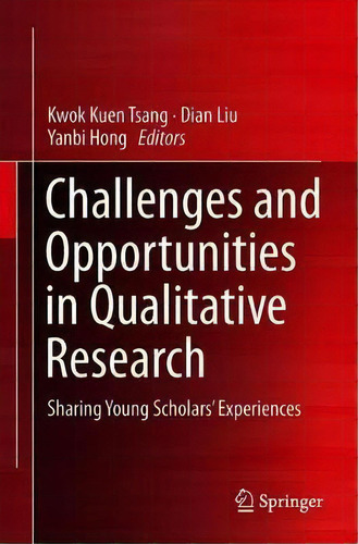 Challenges And Opportunities In Qualitative Research : Sharing Young Scholars' Experiences, De Kwok Kuen Tsang., Vol. 1. Editorial Springer Verlag, Singapore, Tapa Blanda En Inglés