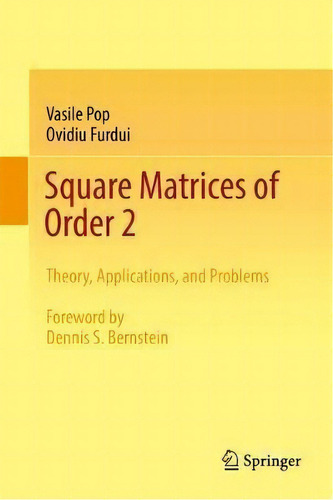 Square Matrices Of Order 2 : Theory, Applications, And Prob, De Vasile Pop. Editorial Springer International Publishing Ag En Inglés
