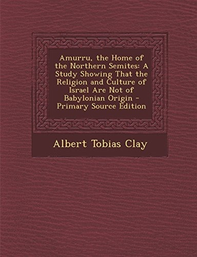 Amurru, The Home Of The Northern Semites A Study Showing Tha