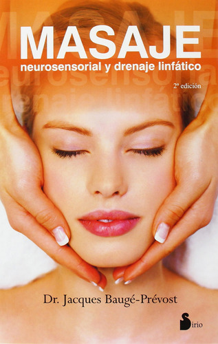 Masaje neurosensorial y drenaje linfático, de Baugé-Prévost, Jacques. Editorial Sirio, tapa blanda en español, 2009