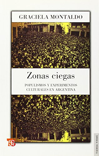 Libro Zonas Ciegas Populismos Y Experimentos Culturales En A