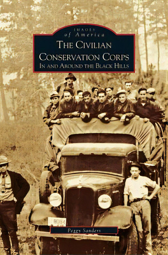 Civilian Conservation Corps: In And Around The Black Hills, De Sanders, Peggy. Editorial Arcadia Lib Ed, Tapa Dura En Inglés