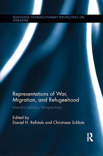 Representations Of War, Migration, And Refugeehood: Interdisciplinary Perspectives, De Rellstab, Daniel H.. Editorial Routledge, Tapa Blanda En Inglés
