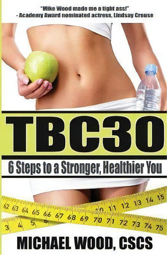 Tbc30: 6 Steps To A Stronger, Healthier You, De Michael Wood., Vol. 1. Editorial Michael Wood Fitness, Tapa Blanda En Inglés