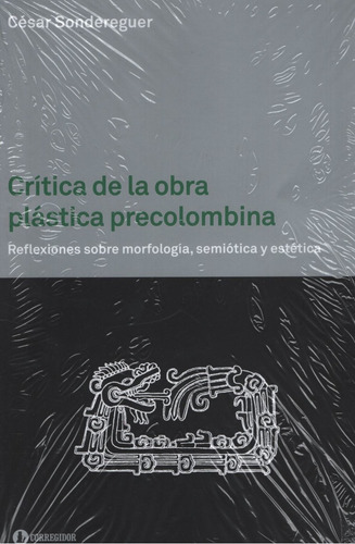 Critica De La Obra Plastica Precolombina - Cesar Sondereguer