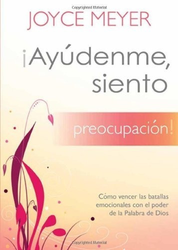 Ayúdenme Siento Preocupación!, De Meyer, Joyce., Vol. No. Editorial Casa Creación, Tapa Blanda En Español, 1