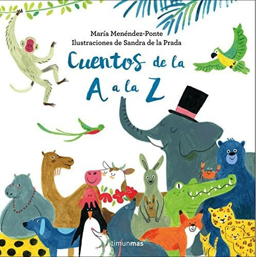 Cuentos De La A A La Z (recopilatorios De Cuentos De Hoy), De Menéndez-ponte Cruzat, María. Editorial Timun Mas Infantil, Tapa Tapa Dura En Español