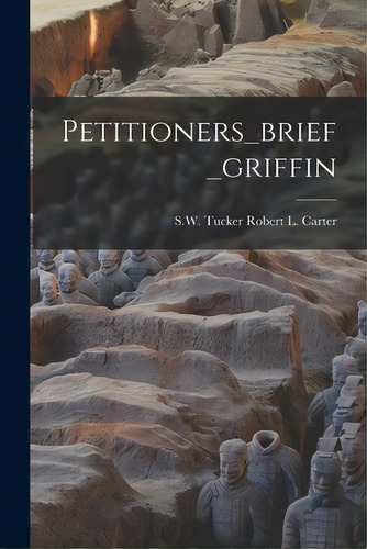 Petitioners_brief_griffin, De Carter, Robert L. Tucker. Editorial Hassell Street Pr, Tapa Blanda En Inglés
