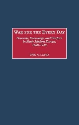 War For The Every Day : Generals, Knowledge, And Warfare ...
