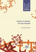 Comprar Ação e a busca da felicidade, de Arendt, Hannah. Ensaios contemporâneos Editorial Bazar do Tempo, capa mole em português, 2018