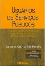 Comprar Usuários de serviços públicos: Usuários, consumidores e os aspectos econômicos dos serviços públicos, de Pereira, Cesar Augusto Guimarães. Editorial Saraiva Educação S. A., capa mole em português, 200