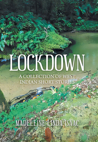 Lockdown: A Collection Of West Indian Short Stories, De Isaac, Madeleine Linda. Editorial Xlibris Us, Tapa Dura En Inglés