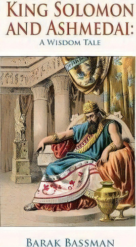 King Solomon And Ashmedai, De Barak A Bassman. Editorial Telemachus Press Llc, Tapa Dura En Inglés