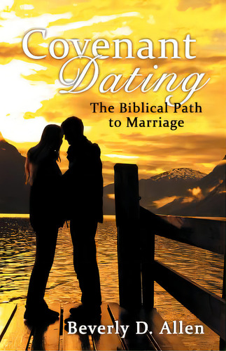 Covenant Dating: The Biblical Path To Marriage, De Allen, Beverly D.. Editorial Authorhouse, Tapa Blanda En Inglés