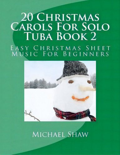 20 Christmas Carols For Solo Tuba Book 2, De Michael Shaw. Editorial Createspace Independent Publishing Platform, Tapa Blanda En Inglés