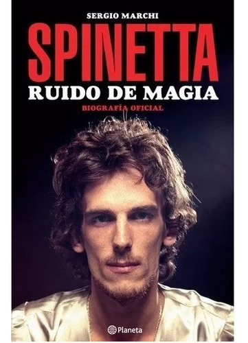Spinetta, Ruido De Magia - Sergio Marchi  Biografía Oficial