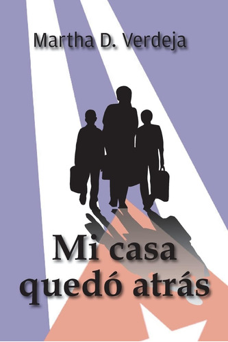 Libro: Mi Casa Quedó Atrás (spanish Edition)