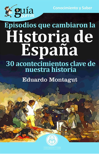 GuÃÂaburros Episodios que cambiaron la historia de EspaÃÂ±a, de MONTAGUT CONTRERAS, EDUARDO. Editorial Editatum, tapa blanda en español