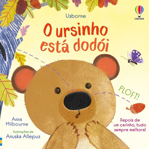 O Ursinho Está Dodói: Coitadinhos Dos Animais: Depois De Um Carinho, Tudo Sempre Melhora!, De Anna Milbourne., Vol. 1. Editorial Usborne, Capa Mole, Edição 1 Em Português, 2024