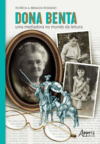 Dona benta: uma mediadora no mundo da leitura, de Romano, Patrícia Aparecida Beraldo. Appris Editora e Livraria Eireli - ME, capa mole em português, 2019