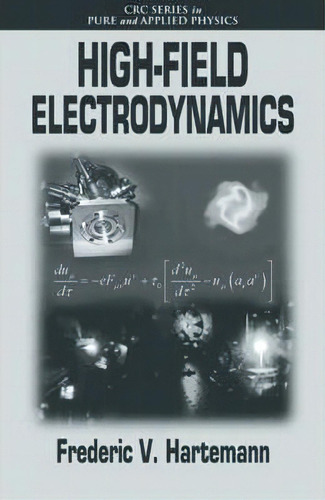 High-field Electrodynamics, De Frederic V. Hartemann. Editorial Taylor Francis Inc, Tapa Dura En Inglés