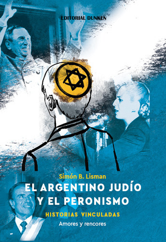 El Argentino Judio Y El Peronismo: Historias Vinculadas, De Lisman, Simon., Vol. 1. Editorial Dunken, Tapa Blanda En Español, 2023