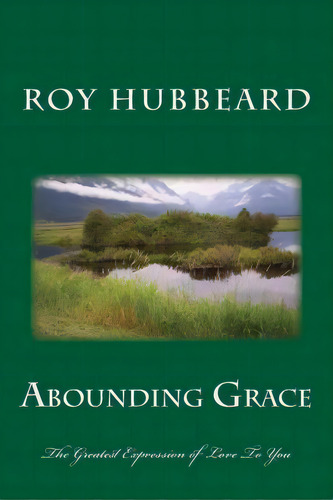 Abounding Grace, De Roy James Hubbeard. Editorial Createspace Independent Publishing Platform, Tapa Blanda En Inglés