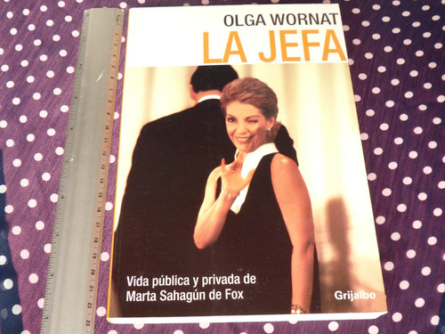 Olga Wornat, La Jefa, Grijalbo, México, 2003, 253 Pág.