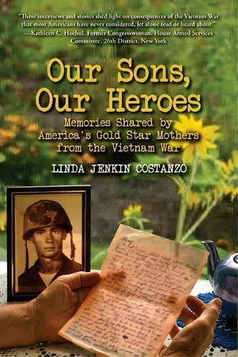 Our Sons, Our Heroes, Memories Shared By America's Gold Star Mothers From The Vietnam War, De Linda Jenkin Costanzo. Editorial Sonrisa Press Llc, Tapa Blanda En Inglés