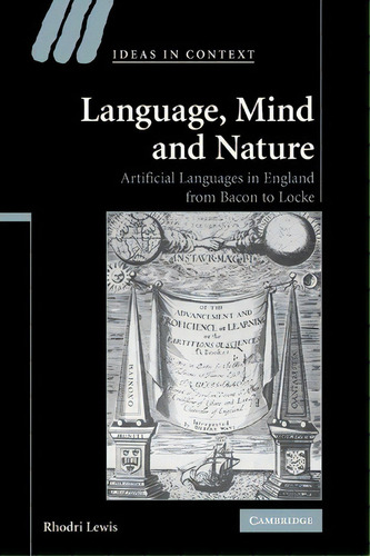 Language, Mind And Nature : Artificial Languages In England From Bacon To Locke, De Rhodri Lewis. Editorial Cambridge University Press, Tapa Blanda En Inglés