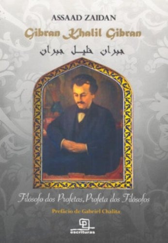 Gibran Khalil Gibran: Filósofo dos profetas, profeta dos filósofos, de Zaidan, Assaad. Editorial Universo dos Livros Editora LTDA, capa mole em português, 2008
