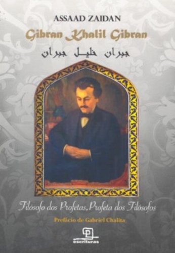 Gibran Khalil Gibran: Filósofo dos profetas, profeta dos filósofos, de Zaidan, Assaad. Universo dos Livros Editora LTDA, capa mole em português, 2008