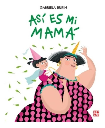 Asi Es Mi Mama - Gabriela Burin, De Burin, Gabriela. Editorial Fondo De Cultura Económica, Tapa Blanda En Español, 2021