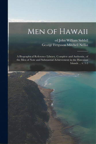 Men Of Hawaii; A Biographical Reference Library, Complete And Authentic, Of The Men Of Note And S..., De Siddall, John William Ed. Editorial Legare Street Pr, Tapa Blanda En Inglés