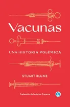 Comprar Vacunas Una Historia Polémica: Una Historia Polémica, De Stuart Blume., Vol. 1. Editorial Godot, Tapa Blanda En Español