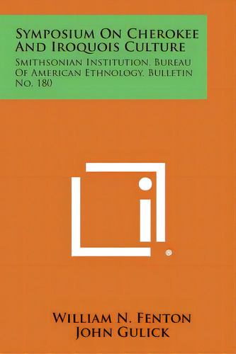 Symposium On Cherokee And Iroquois Culture: Smithsonian Institution, Bureau Of American Ethnology..., De Fenton, William N.. Editorial Literary Licensing Llc, Tapa Blanda En Inglés