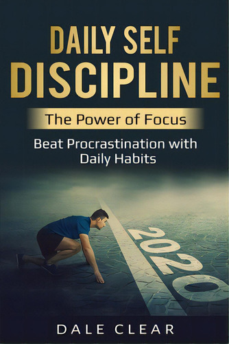 Daily Self-discipline: The Power Of Focus - Beat Procrastination With Daily Habits, De Clear, Dale. Editorial Lightning Source Inc, Tapa Blanda En Inglés