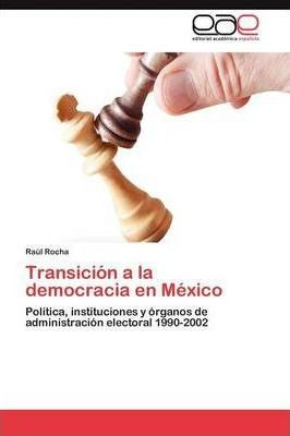 Transicion A La Democracia En Mexico - Rocha Raul