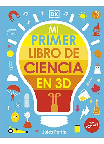 Mi primer libro de ciencia en 3D (Paso a paso), de POTTLE  JULES, POTTLE  JULES. Editorial Dk, tapa pasta dura, edición 001 en español, 2022