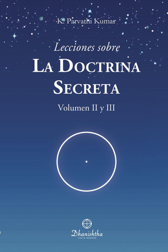 Lecciones Sobre La Doctrina Secreta Vol. Ii Y Iii: No aplica, de PARVATHI KUMAR , KAMBHAMPATI.. Serie 1, vol. 1. Editorial Ac Dhanishtha, tapa pasta blanda, edición 1 en español, 2022