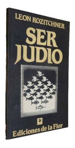 León Rozitchner. Ser Judío. Ediciones De La Flor&-.